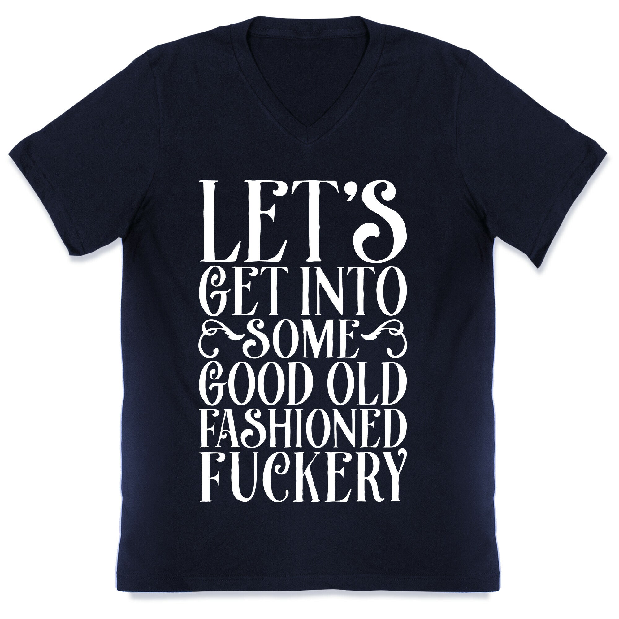 Let's Get Into Some Good Old Fashioned Fuckery V-Neck